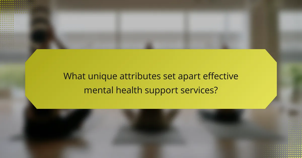 What unique attributes set apart effective mental health support services?