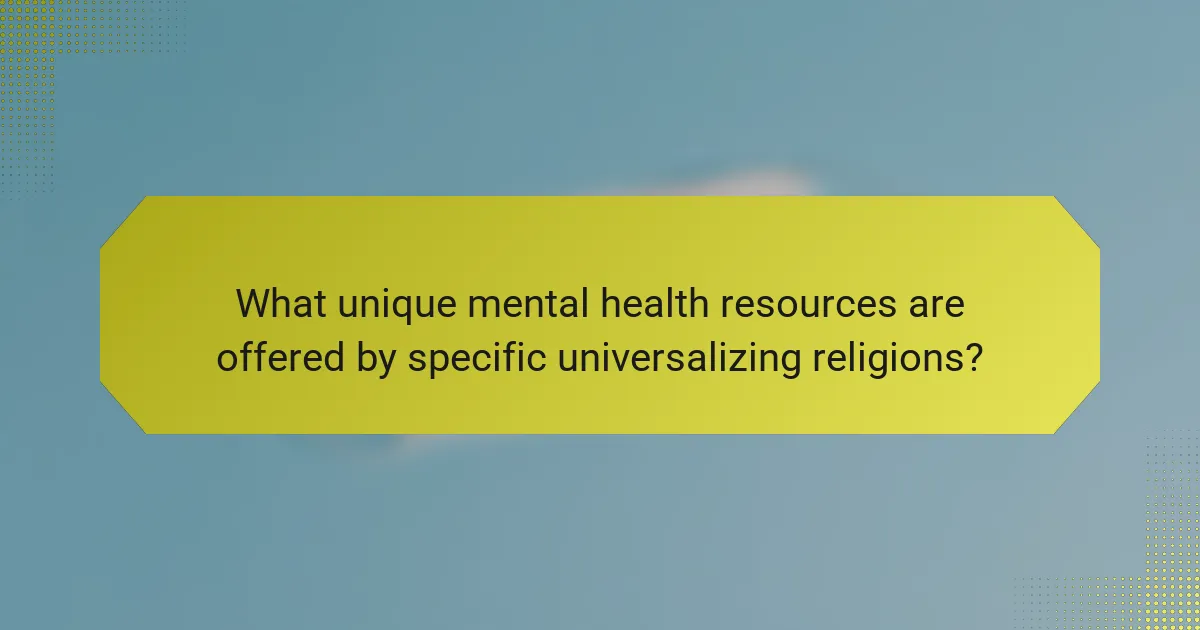 What unique mental health resources are offered by specific universalizing religions?