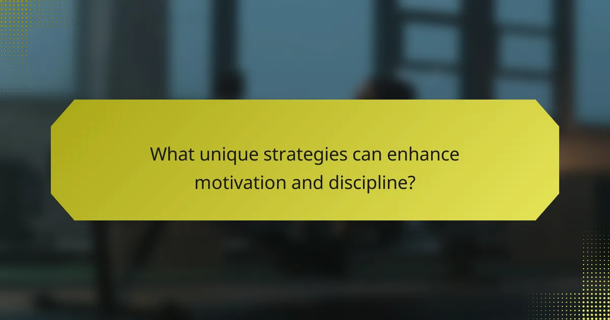 What unique strategies can enhance motivation and discipline?