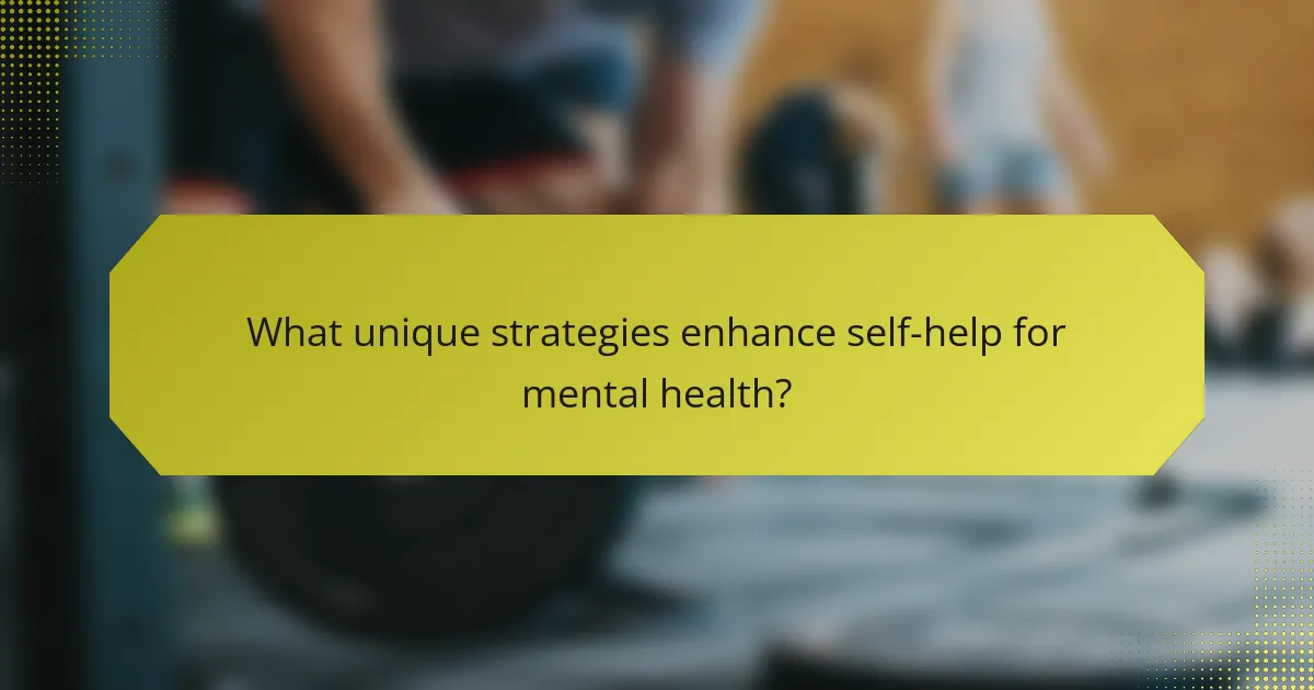 What unique strategies enhance self-help for mental health?