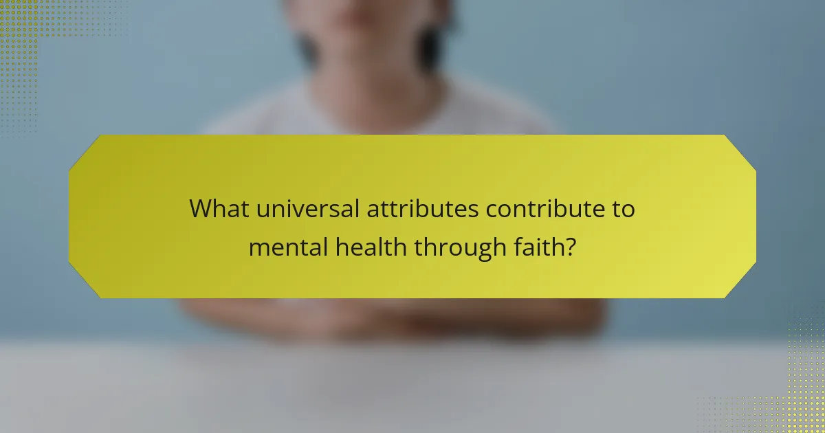 What universal attributes contribute to mental health through faith?